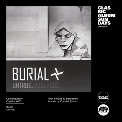 Burial "Untrue." with Benji B & Blackdown – Contemporary Classics #003