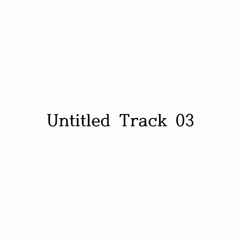 Untitled Track 03