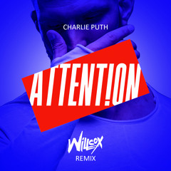 Charlie Puth - Attention (Willcox Remix) {FREE DOWNLOAD}