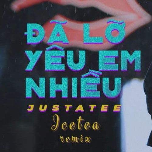 Đã Lỡ Yêu Em Nhiều ( Icetea Remix)[Buy=Freedownload]