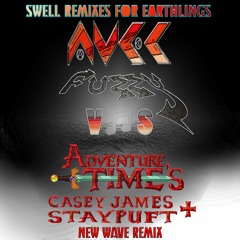 NEW WAVE REMIX -  AVEC FUZZY ♡ ADVENTURE TIME'S CASEY JAMES & STAYPUFT - SWELL REMIXES 4 EARTHLINGS