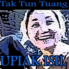 Upiak Isil - Tak Tun Tuang
