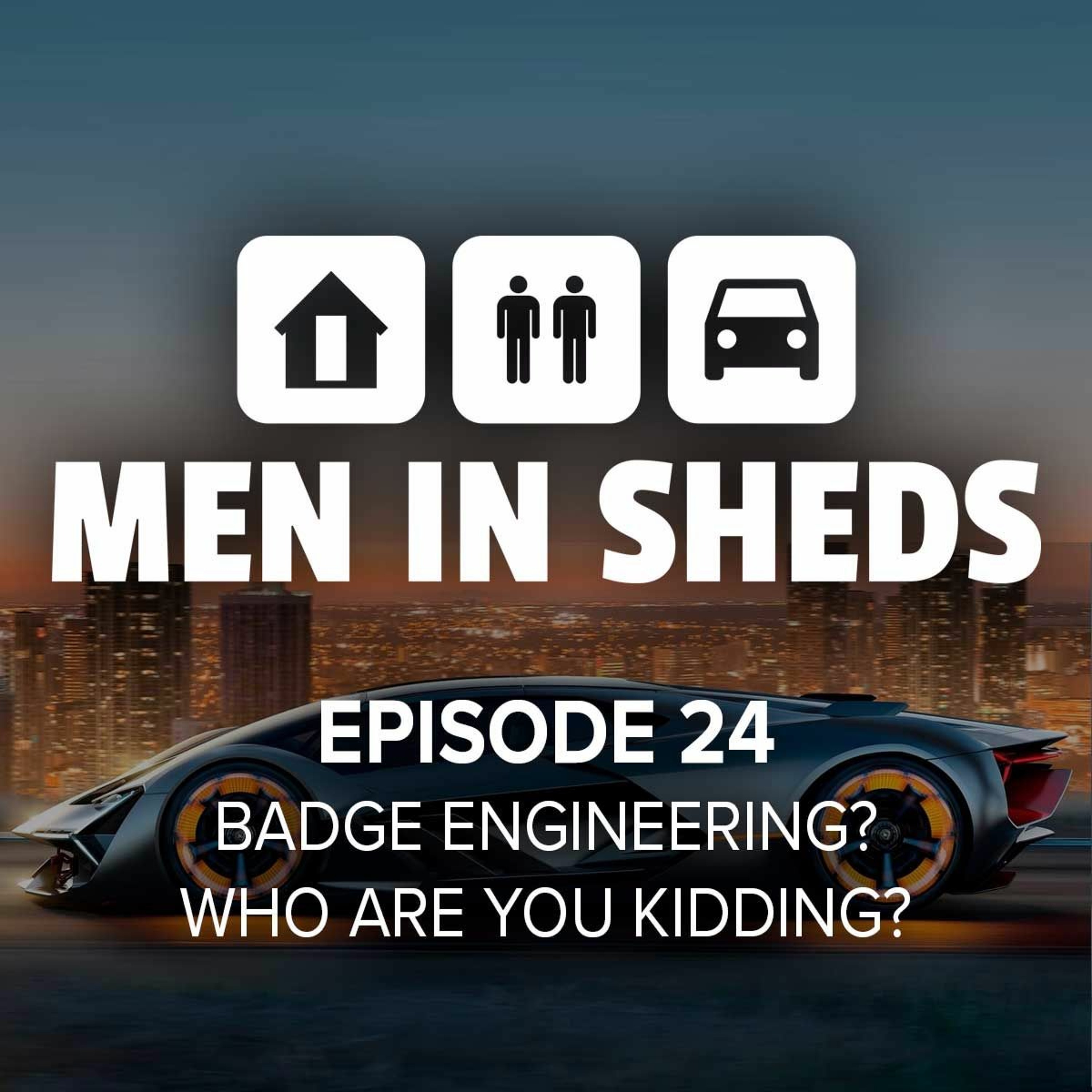 Episode 24 - Badge Engineering? Who Are You Kidding?
