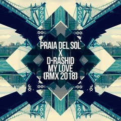 Praia del Sol x D-Rashid - My Love (RMX 2018)