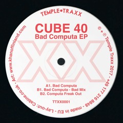 Cube 40 "Bad Computa Original" TTXX0001