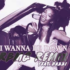 I WANNA BE DOWN COVER REMIX - FEAT. BAZZI