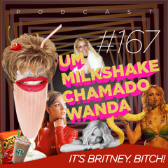 #167 - It's Britney, Bitch!