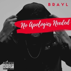 Brayl - No Apologies Needed (Explicit)