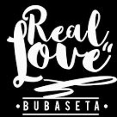 Bubaseta - Real Love