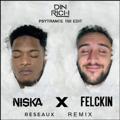 Niska & Felckin - Reseaux (Psytrance 150 Din Rich Edit)