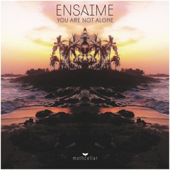 Ensaime - You Are Not Alone (Original Mix)