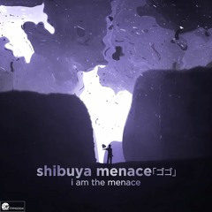 Shibuya Menace - I Am The Menace
