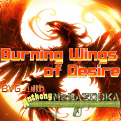 BVG with Anthony McBazooka - Burning Wings of Desire [ORIGINAL TRACK!]