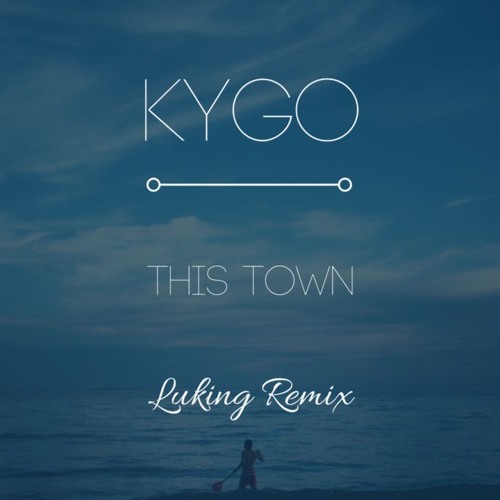 Kygo - This Town (Luking Remix)
