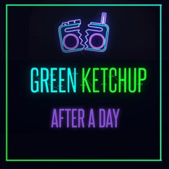 Green Ketchup - After A Day