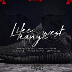 Like Kanye West (Ft. Zenaldo Skinera, Sbrukey, 2F & Deep Blessed)