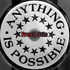 Fresh Otis - Anything Is Possible