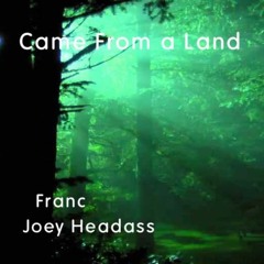 Came From A Land (Feat. Joey Headass)