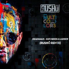Deadmau5 - SOFI Needs A Ladder  (RUSHÖ Remix)| FREE DOWNLOAD
