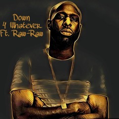 Down 4 Whatever ft. HitMaker, Raw-Raw