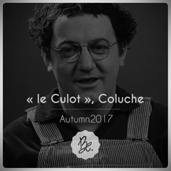 Bon Entendeur, "le Culot", Coluche, Autumn 2017