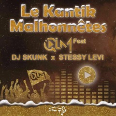 Kantik Malhonnêtes -QLM DJ SKUNK STESSY LEVI