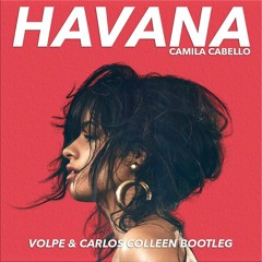 Camila Cabello - Havana (VOLPE & Carlos Colleen Bootleg) [FREE DOWNLOAD]