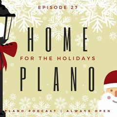Episode 27 | Home for the Holidays, Plano