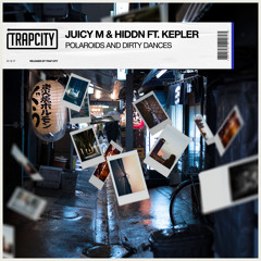 Juicy M & HIDDN ft. Kepler - Polaroids and Dirty Dances