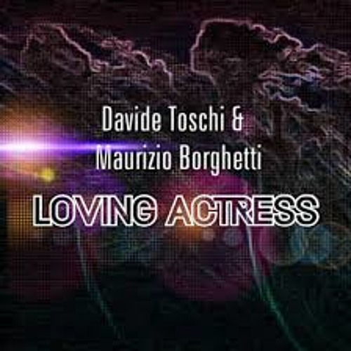Davide Toschi , Maurizio Borghetti_ Loving actress_