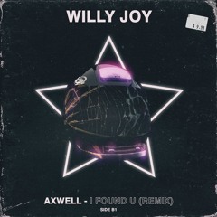 Axwell - I Found U (Willy Joy Remix)