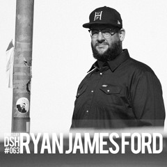 Curated by DSH #063: Ryan James Ford