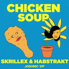 Skrillex & Habstrakt - Chicken Soup (Joshnic VIP)