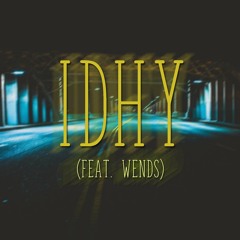 idhy (ft.wends)