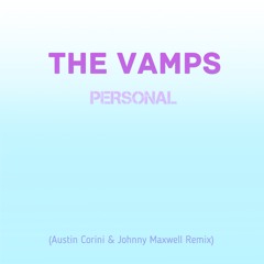 Personal - The Vamps (Austin Corini & Johnny Maxwell Remix)