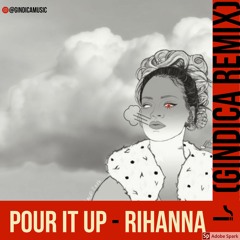 POUR IT UP - RIHANNA (GiNDICA Remix)