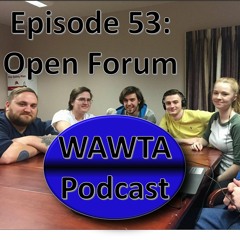 Episode 53: Open Forum   (WAWTA Pod)