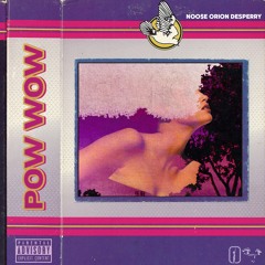 Pow Wow (feat. Noo$e & Orion) [Prod. Noo$e]