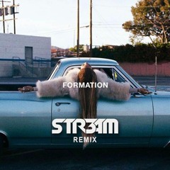 Beyoncé - Formation (STR3AM Remix) - FREE DL by clicking "Buy"