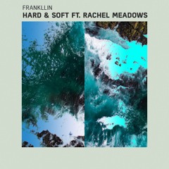 Hard & Soft (feat Rachel Meadows) OFFICIAL RELEASE 05/11/17