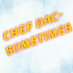 Chef Dac- Sometimes