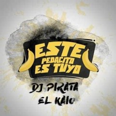 DJ PIRATA  ✘ EL KAIO  / ESTE PEDACITO ES TUYO
