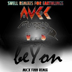 MICK FINN REMIX - AVEC FUZZY ♡ BEYON - SWELL REMIXES 4 EARTHLINGS