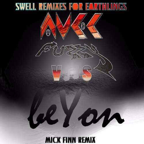 MICK FINN REMIX - AVEC FUZZY ♡ BEYON - SWELL REMIXES 4 EARTHLINGS
