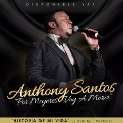 Anthony Santos - Por Mujeres Voy A Morir.mp3