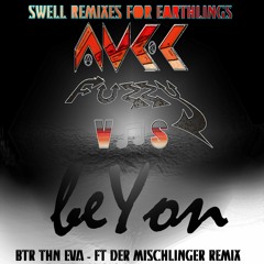 BTR THN EVA REMIX - AVEC FUZZY ♡ BEYON - FEAT DER MISCHLINGER - SWELL REMIXES 4 EARTHLINGS