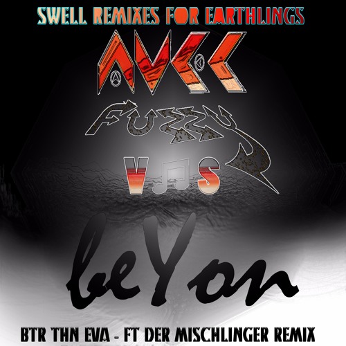 BTR THN EVA REMIX - AVEC FUZZY ♡ BEYON - FEAT DER MISCHLINGER - SWELL REMIXES 4 EARTHLINGS