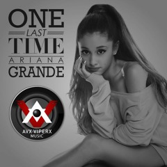 Ariana Grande - One Last Time (AVX ViperX Freestyle Remix 2017)