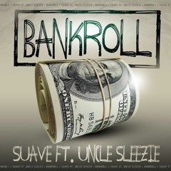 Suave4way Ft. Uncle Sleezie -Bankroll