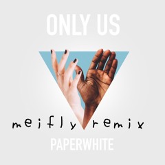 Paperwhite - Only Us (meifly remix) Buy = FREE Download <3